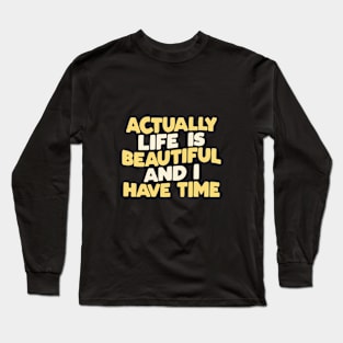 Actually Life is Beautiful and I Have Time by The Motivated Type in Green Yellow and White Long Sleeve T-Shirt